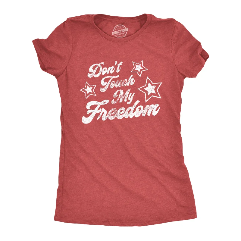 Don't Touch My Freedom Women's T Shirt