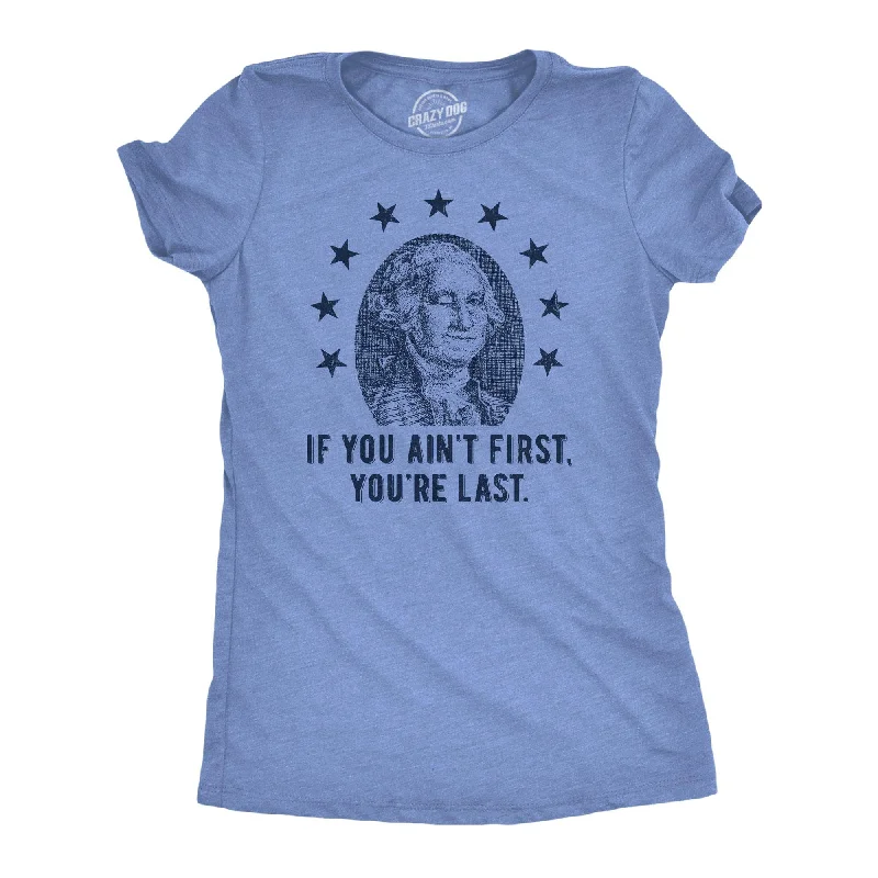 If You Aint First Youre Last Women's T Shirt