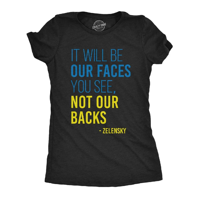 It Will Be Our Faces You See, Not Our Backs Women's T Shirt