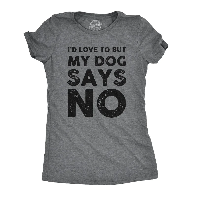 My Dog Says No Women's T Shirt